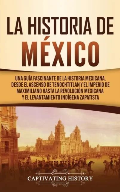 Captivating History La Historia De México Una Guía Fascinante De La