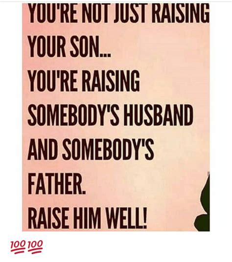 Youre Not Just Raising Your Son Youre Raising Somebody