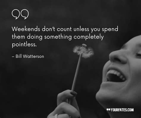 85 Weekend Quotes To Celebrate The Wonderful Weekend 2021