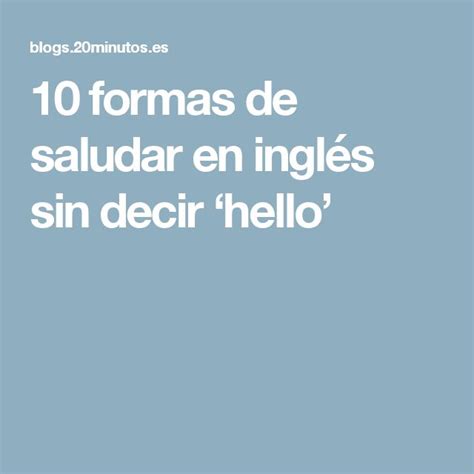 10 formas de saludar en inglés sin decir hello Formas de saludar