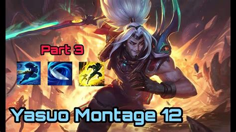 Yasuo Montage 12 Eq Flash Best Yasuo Of 2021 Youtube