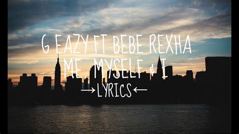 G Eazy Ft Bebe Rexha Me Myself And I Lyrics Youtube