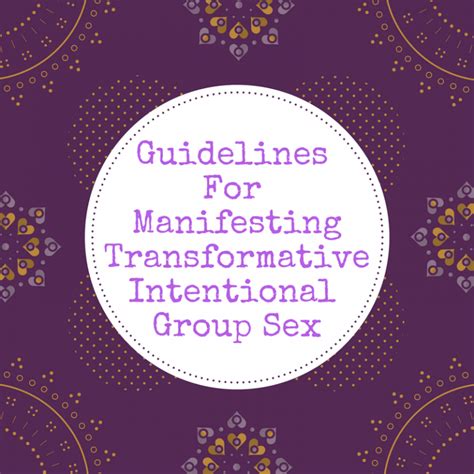 Guidelines For Manifesting Transformative Intentional Group Sex