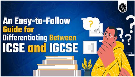A Simple Guide To Differentiating Between ICSE And IGCSE PW