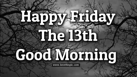 Happy Friday The 13th Good Morning Pictures Photos And Images For