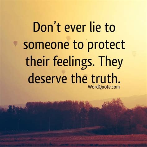Yet so readily hungrily desperately accepted. Don't ever lie to someone to protect their feelings | Word Quote | Famous Quotes