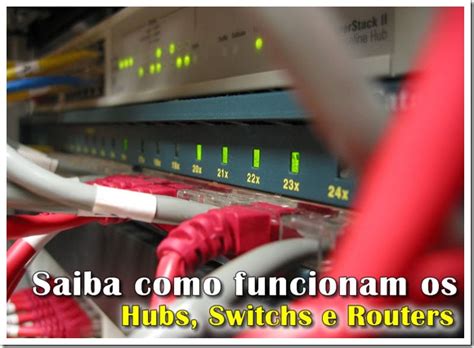 Noticias Saiba Como Funcionam Os Hubs Switchs E Routers Noticias Na Rede