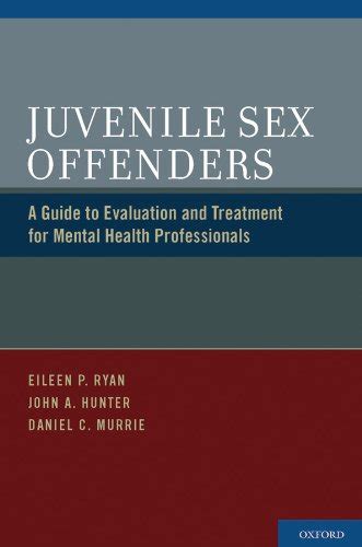 Juvenile Sex Offenders A Guide To Evaluation And Treatment For Mental