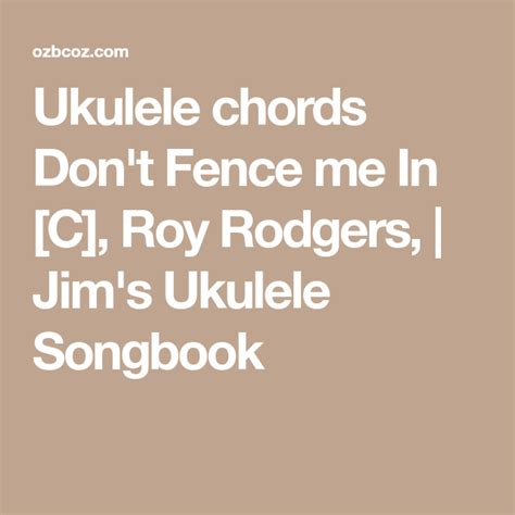 ukulele chords don t fence me in [c] roy rodgers jim s ukulele songbook ukulele chords