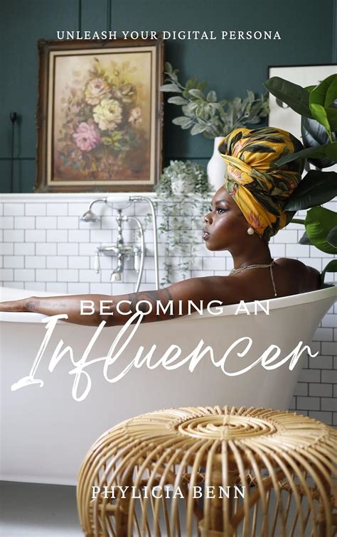 Becoming An Influencer Unleash Your Digital Persona Ebook Benn Phylicia