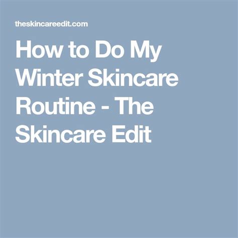 How To Do My Winter Skincare Routine Winter Skin Care Routine Winter
