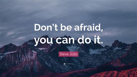 Only once you give yourself permission to stop trying to do it all, to stop saying yes to everyone, can you make your highest contribution towards the things that really matter. Steve Jobs Quote: "Don't be afraid, you can do it." (12 wallpapers) - Quotefancy