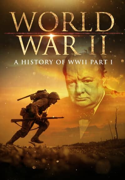 Watch World War Ii A History Of Wwii Part 1 2001 Free Movies Tubi