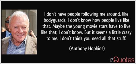 Enjoy the top 242 famous quotes, sayings and quotations by anthony hopkins. iz Quotes - Famous Quotes, Proverbs, & Sayings