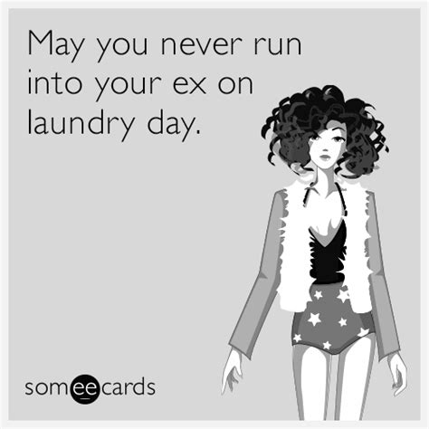 May You Never Run Into Your Ex On Laundry Day Breakups Ecard