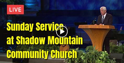 Watch Sunday Service At Shadow Mountain Community Church