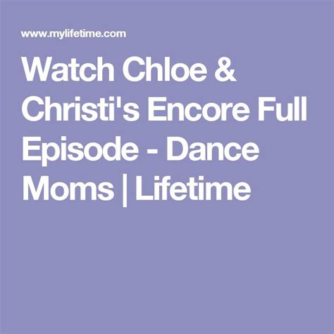 Watch Chloe And Christis Encore Full Episode Dance Moms Lifetime