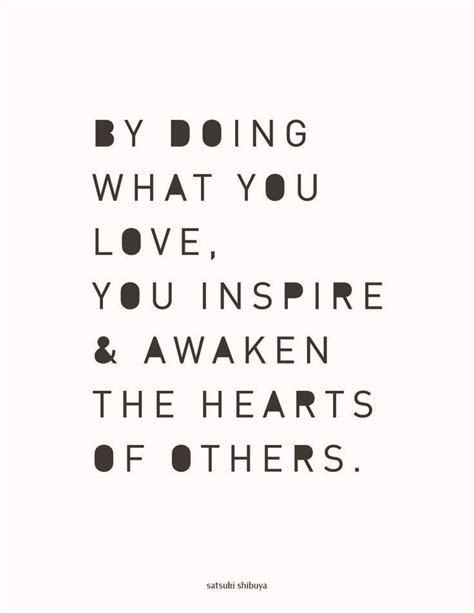 ♥ By Doing What You Love You Inspire And Awaken The Hearts Of Others ♥