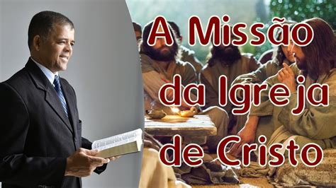 A Missão Da Igreja De Cristo Youtube