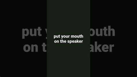 Put Your Mouth On The Speaker Youtube