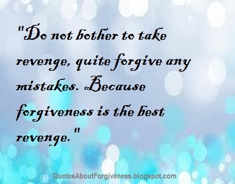 Forgiveness Is The Best Revenge Quotes About Forgiveness
