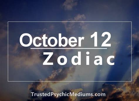 You are patient, instinctive and perceptive when it comes to people and their feelings. October 12 Zodiac - Complete Birthday Horoscope and ...