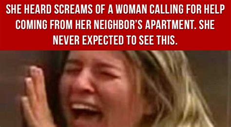She Heard Screams Of A Woman Calling For Help Coming From Her Neighbor