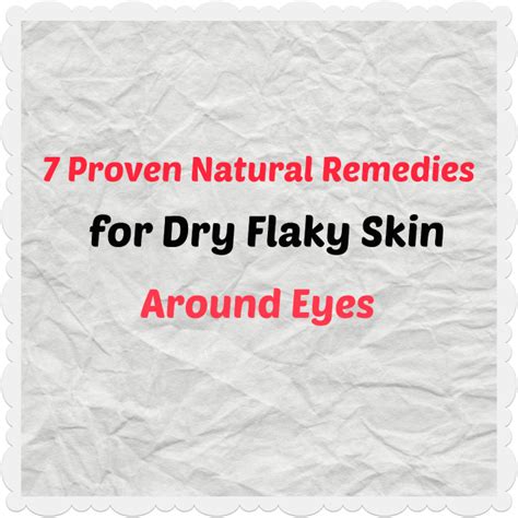 7 Proven Natural Remedies For Dry Flaky Skin Around Eyes