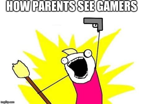 How Parents See Gamers Imgflip