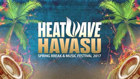 Heatwave Havasu Spring Break Music Festival Phase 1 Lineup Video YouTube