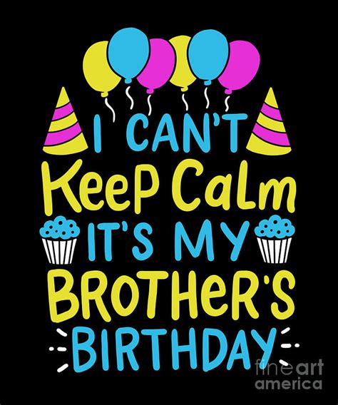 Cant Keep Calm Its My Brothers Birthday T Digital Art By Haselshirt