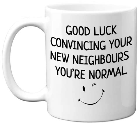 Good Luck Convincing Your New Neighbours You Re Normal Oz Coffee Mug