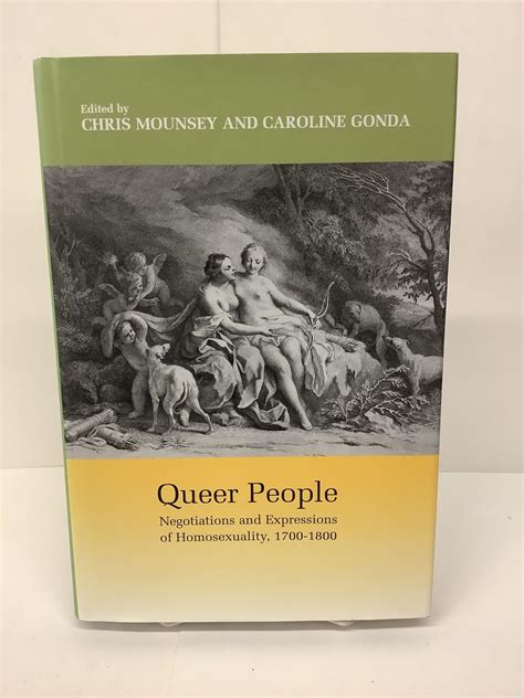 Queer People Negotiations And Expressions Of Homosexuality 1700 1800 Chris Mounsey Caroline