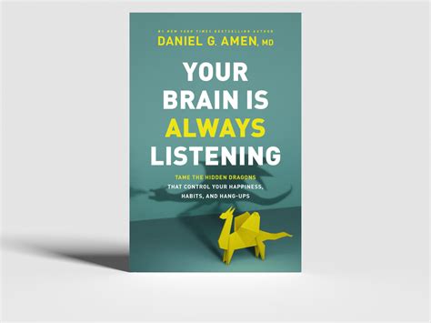 Your brain is always listening and responding to hidden influences, many of them harmful. Book-Order - Dr. Daniel Amen