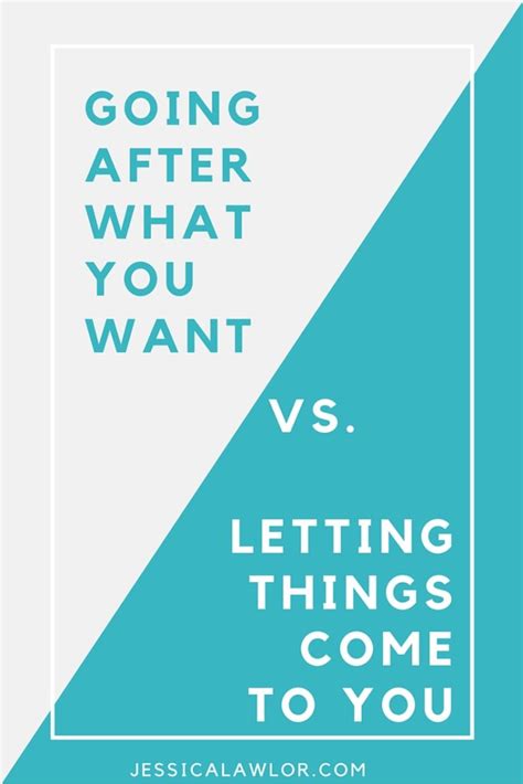 Going After What You Want Vs Letting Things Come To You