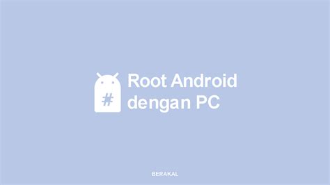 Cara Root Android Dengan PC Untuk Pemula Mudah