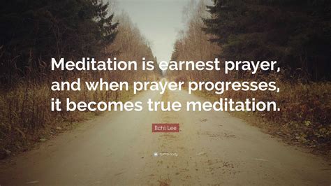 Ilchi Lee Quote Meditation Is Earnest Prayer And When Prayer