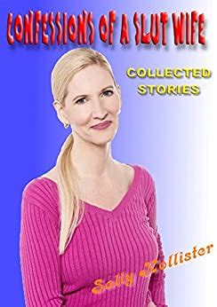 Confessions Of A Slut Wife Collected Stories Ebook Hollister Sally Amazon Co Uk Kindle Store
