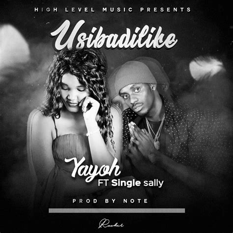 Audio Yayo Ft Single Sally Usibadilike Download Dj Mwanga