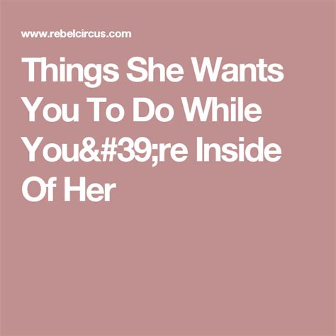 Things She Wants You To Do While You Re Inside Of Her Inside Want