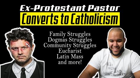 Protestant Pastor Becomes Catholic Crazy Storydogmatic Problems