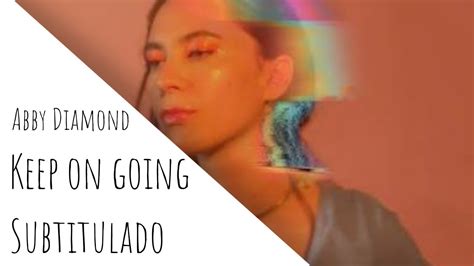 Keep On Going Abby Diamond Lyrics Español Youtube