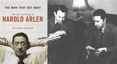 the man that got away the life and songs of harold arlen the yip harburg foundation