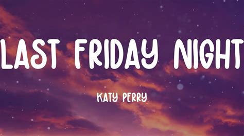 Katy Perry Last Friday Night Lyrics Youtube