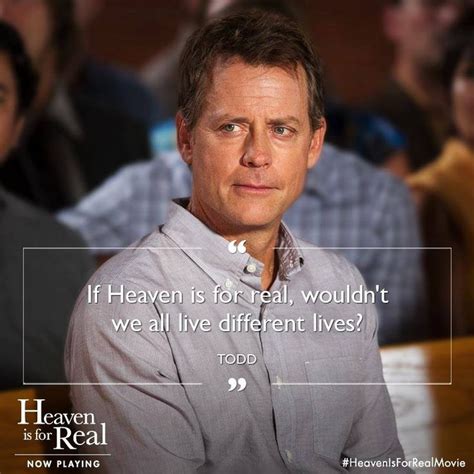 Heaven is for real brings the best selling book of the same name to the big screen in this christian drama film. "If Heaven is for real, wouldn't we all live different lives?" ~ Todd ("Heaven Is For Real ...