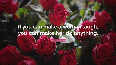 Marilyn Monroe Quote “if You Can Make A Woman Laugh You Can Make Her Do Anything ”