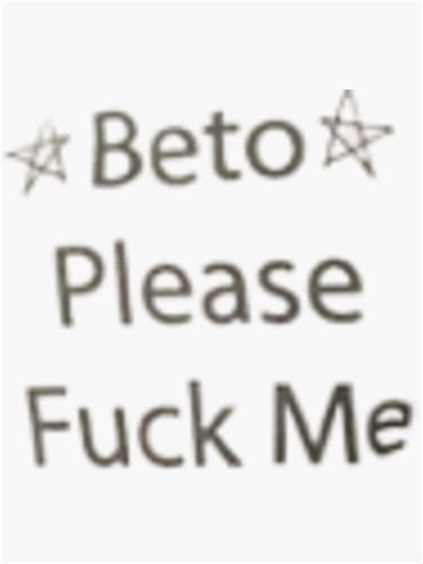Beto Please Fuck Me Sticker For Sale By Semlali1 Redbubble