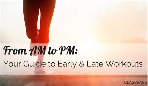 From Am To Pm Your Guide To Early And Late Workouts The Warm Up