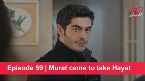 Pyaar Lafzon Mein Kahan Episode 59 Murat Came To Take Hayat Youtube