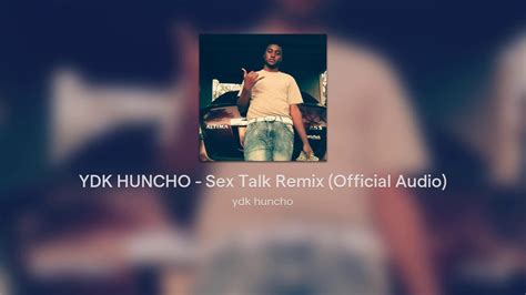 ydk huncho sex talk remix official audio youtube